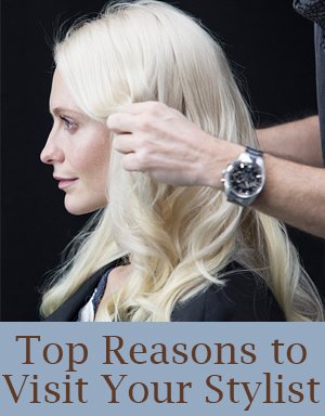 Top Reasons to Visit Your Stylist